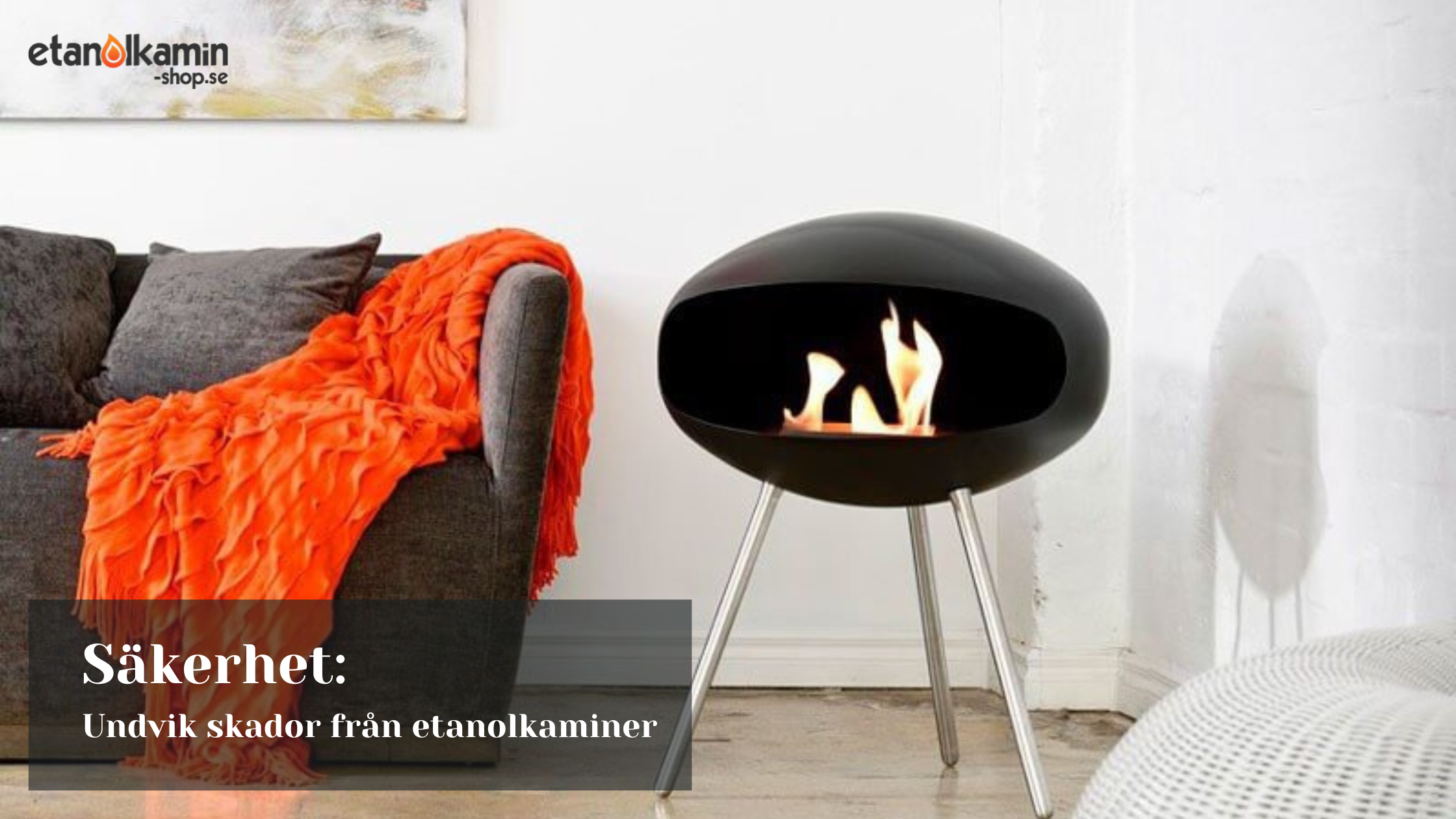 säkerhet undvik skador från etanolkaminer